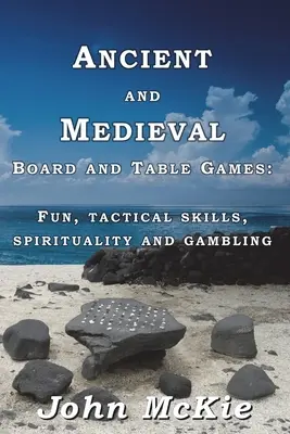 Staroveké a stredoveké stolové hry: Zábava, taktické zručnosti, duchovno a hazardné hry - Ancient and Medieval Board and Table Games: Fun, tactical skills, spirituality and gambling