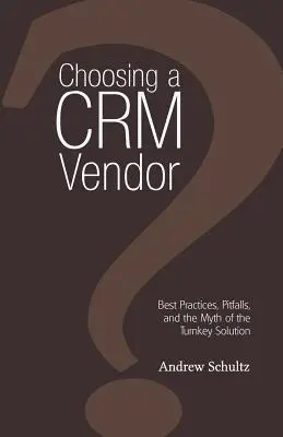 Výber dodávateľa Crm: Najlepšie postupy, úskalia a mýtus o riešení na kľúč - Choosing a Crm Vendor: Best Practices, Pitfalls, and the Myth of the Turnkey Solution