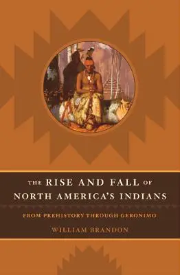 Vzostup a pád severoamerických indiánov: Od praveku po Geronima - The Rise and Fall of North American Indians: From Prehistory Through Geronimo