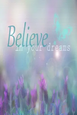 Verte vo svoje sny: Inšpiratívny obal na citáty: Zápisník s linkovaným denníkom - Believe In Your Dreams: Inspirational Quote Cover: Lined Journal Notebook