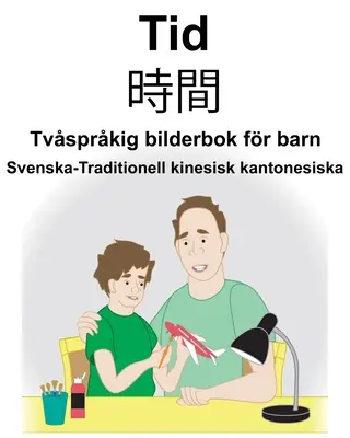 Švédsko-tradičná čínština kantonský čas/時間 Dvojjazyčná obrázková kniha pre deti - Svenska-Traditionell kinesisk kantonesiska Tid/時間 Tvsprkig bilderbok fr barn