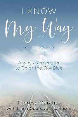 Poznám svoju cestu Memoáre: Vždy nezabudnite vyfarbiť oblohu na modro - I Know My Way Memoir: Always Remember to Color the Sky Blue