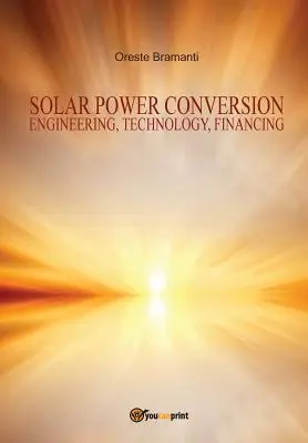 Konverzia slnečnej energie Technika, technológia, financovanie - Solar power conversion Engineering, Technology, Financing