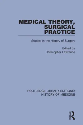 Lekárska teória, chirurgická prax: Štúdie z dejín chirurgie - Medical Theory, Surgical Practice: Studies in the History of Surgery