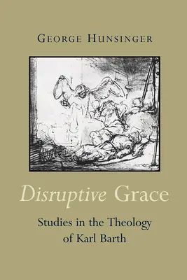 Disruptive Grace: Štúdie z teológie Karla Bartha - Disruptive Grace: Studies in the Theology of Karl Barth