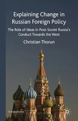 Vysvetlenie zmien v ruskej zahraničnej politike: Úloha myšlienok v správaní postsovietskeho Ruska voči Západu - Explaining Change in Russian Foreign Policy: The Role of Ideas in Post-Soviet Russia's Conduct Towards the West