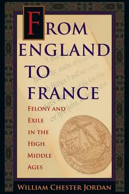 Z Anglicka do Francúzska: Z Anglicka do Francúzska: zločin a vyhnanstvo v období vrcholného stredoveku - From England to France: Felony and Exile in the High Middle Ages