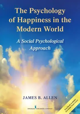 Psychológia šťastia v modernom svete: Sociálno-psychologický prístup - The Psychology of Happiness in the Modern World: A Social Psychological Approach