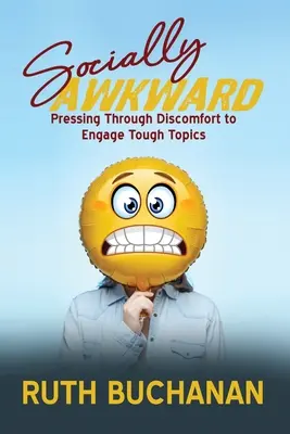 Spoločensky trápne: Ako sa dostať cez nepohodlie k ťažkým témam - Socially Awkward: Pressing Through Discomfort to Engage Tough Topics