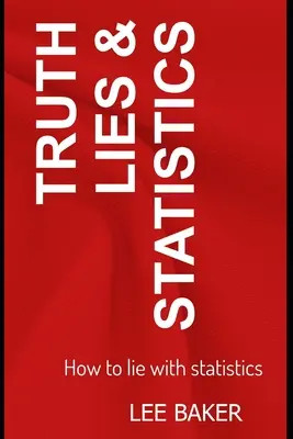 Pravda, lži a štatistika: Ako klamať pomocou štatistiky - Truth, Lies & Statistics: How to Lie with Statistics