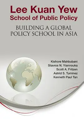 Lee Kuan Yew School of Public Policy: Budovanie globálnej školy politiky v Ázii - Lee Kuan Yew School of Public Policy: Building a Global Policy School in Asia