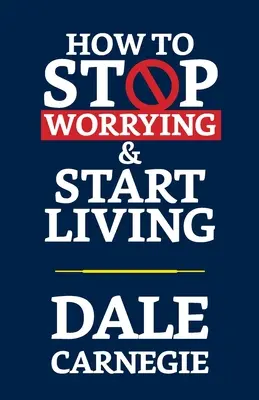 Ako sa prestať obávať a začať žiť - How to Stop Worrying & Start Living