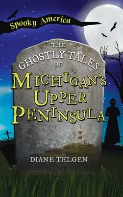 Strašidelné príbehy z horného polostrova Michiganu - Ghostly Tales of Michigan's Upper Peninsula