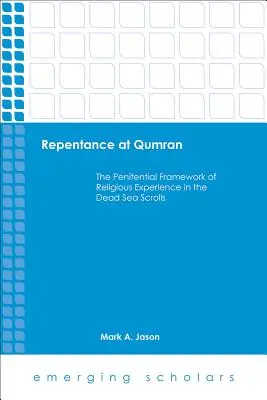 Pokánie v Kumráne: Kajúcny rámec náboženskej skúsenosti vo zvitkoch od Mŕtveho mora - Repentance at Qumran: The Penitential Framework of Religious Experience in the Dead Sea Scrolls