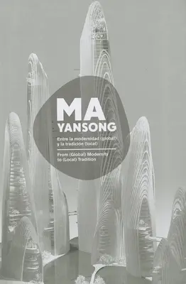 Ma Yansong: Od (globálnej) moderny k (miestnej) tradícii / Entre La Modernidad (Global) Y La Tradicion (Local) - Ma Yansong: From (Global) Modernity to (Local) Tradition / Entre La Modernidad (Global) Y La Tradicion (Local)