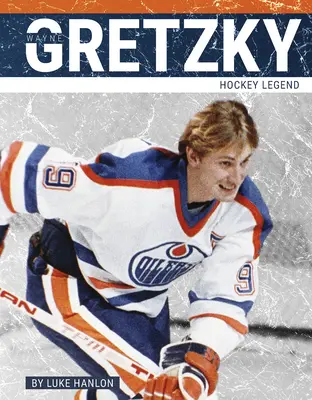 Wayne Gretzky: hokejová legenda - Wayne Gretzky: Hockey Legend