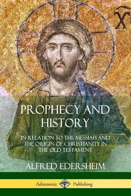Proroctvá a dejiny: V súvislosti s Mesiášom a pôvodom kresťanstva v Starom zákone - Prophecy and History: In Relation to the Messiah and the Origin of Christianity in the Old Testament