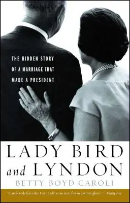 Lady Bird a Lyndon: Bird Bird: Skrytý príbeh manželstva, z ktorého sa stal prezident - Lady Bird and Lyndon: The Hidden Story of a Marriage That Made a President