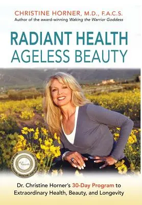 Žiarivé zdravie Nestarnúca krása: Christine Hornerová: 30-dňový program k výnimočnému zdraviu, kráse a dlhovekosti - Radiant Health Ageless Beauty: Dr. Christine Horner's 30-Day Program to Extraordinary Health, Beauty, and Longevity