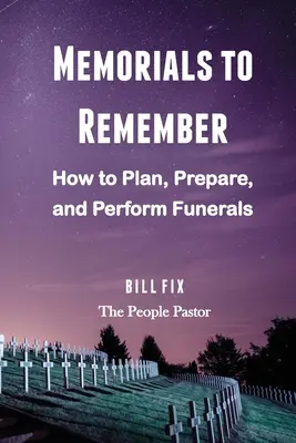 Pamätníci, na ktorých sa nezabúda: Ako plánovať, pripravovať a vykonávať pohreby - Memorials to Remember: How to Plan, Prepare, and Perform Funerals