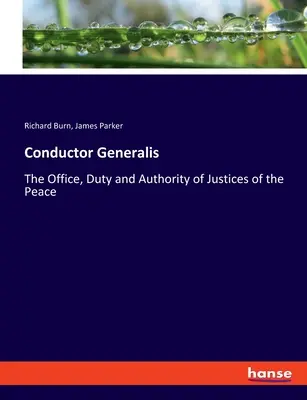 Conductor Generalis: Úrad, povinnosti a právomoci mierových sudcov (The Office, Duty and Authority of Justices of Peace) - Conductor Generalis: The Office, Duty and Authority of Justices of the Peace