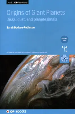 Vznik obrovských planét, 1. diel: Disky, prach a planétové častice - Origins of Giant Planets, Volume 1: Disks, dust, and planetesimals