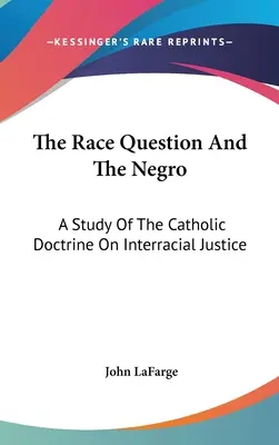 Rasová otázka a černoch: Štúdia o katolíckej doktríne o medzirasovej spravodlivosti - The Race Question And The Negro: A Study Of The Catholic Doctrine On Interracial Justice