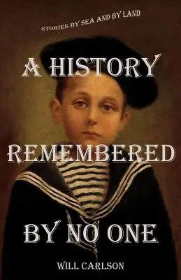 História, ktorú si nikto nepamätá: Príbehy po mori a po súši - A History Remembered by No One: Stories by Sea and by Land