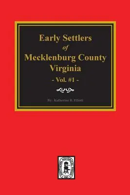 Prví osadníci okresu Mecklenburg, Virginia. (zväzok č. 1) - Early Settlers of Mecklenburg County, Virginia. (Volume #1)
