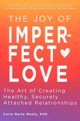 Radosť z nedokonalej lásky: Umění vytvárať zdravé, bezpečne naviazané vzťahy - The Joy of Imperfect Love: The Art of Creating Healthy, Securely Attached Relationships