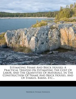 Odhadovanie rámových a tehlových domov: Praktické pojednanie o odhadovaní nákladov na prácu a množstva materiálov pri stavbe rámových domov - Estimating Frame and Brick Houses: A Practical Treatise on Estimating the Cost of Labor, and the Quantities of Materials, in the Construction of Frame