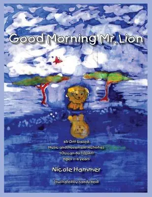 Dobré ráno, pán lev - štandardná verzia: 65 pohybových aktivít založených na Orffovom systéme, ktoré môžete robiť už DNES! - Good Morning Mr. Lion - Standard Version: 65 Orff-based Movement Activities YOU can do TODAY!