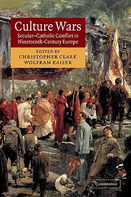 Kultúrne vojny: Sekulárno-katolícky konflikt v Európe devätnásteho storočia - Culture Wars: Secular-Catholic Conflict in Nineteenth-Century Europe