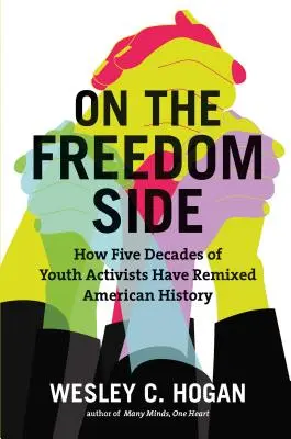 Na strane slobody: Ako päť desaťročí mládežníckych aktivistov pretváralo americké dejiny - On the Freedom Side: How Five Decades of Youth Activists Have Remixed American History