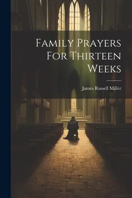Rodinné modlitby na trinásť týždňov - Family Prayers For Thirteen Weeks
