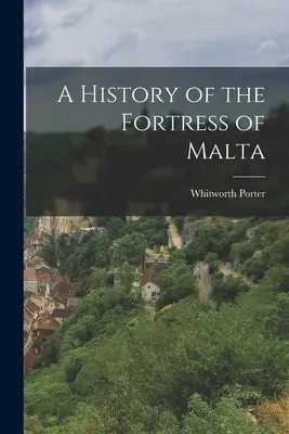 Dejiny maltézskej pevnosti - A History of the Fortress of Malta