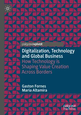 Digitalizácia, technológie a globálne podnikanie: Ako technológie formujú tvorbu hodnôt cez hranice - Digitalization, Technology and Global Business: How Technology Is Shaping Value Creation Across Borders