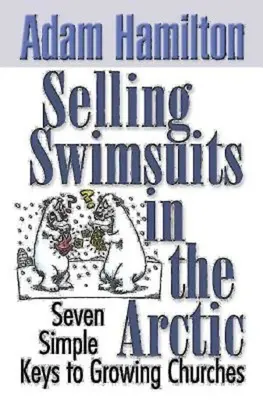 Predaj plaviek v Arktíde: Sedem jednoduchých kľúčov k rastu zborov - Selling Swimsuits in the Arctic: Seven Simple Keys to Growing Churches