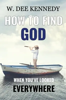 Ako nájsť Boha, keď ste hľadali všade: Spojenie s Bohom, zotrvávanie v Bohu, kráčanie s Bohom - How to Find God When You've Looked Everywhere: Connecting with God, Abiding in God, Walking with God