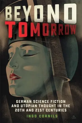 Za hranice zajtrajška: Nemecká vedecká fantastika a utopické myslenie v 20. a 21. storočí - Beyond Tomorrow: German Science Fiction and Utopian Thought in the 20th and 21st Centuries