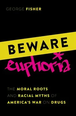 Pozor na eufóriu: Morálne korene a rasové mýty americkej vojny proti drogám - Beware Euphoria: The Moral Roots and Racial Myths of America's War on Drugs