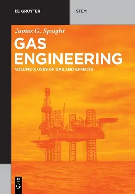 Plynové inžinierstvo: 3: Využitie plynu a účinky - Gas Engineering: Vol. 3: Uses of Gas and Effects