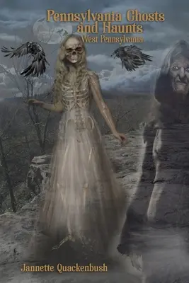 Strašidlá a prízraky v Pensylvánii: Západná Pennsylvánia - Pennsylvania Ghosts and Haunts: West Pennsylvania