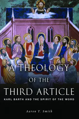 Teológia tretieho článku: Karl Barth a duch slova - A Theology of the Third Article: Karl Barth and the Spirit of the Word