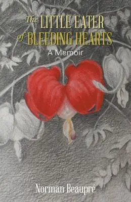Malý jedlík krvácajúcich sŕdc: Spomienky - The Little Eater of Bleeding Hearts: A Memoir