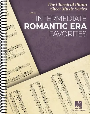 Intermediate Romantic Era Favorites (Obľúbené skladby romantickej éry): Séria klasických notových materiálov pre klavír - špirálová väzba Piano Solo Collection - Intermediate Romantic Era Favorites: The Classical Piano Sheet Music Series - Spiral Bound Piano Solo Collection
