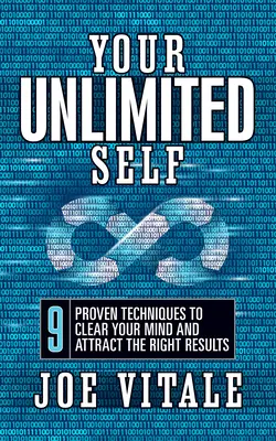 Vaše NEOBMEDZENÉ JA: 9 osvedčených techník na vyčistenie mysle a prilákanie správnych výsledkov - Your UNLIMITED Self: 9 Proven Techniques to Clear Your Mind and Attract the Right Results