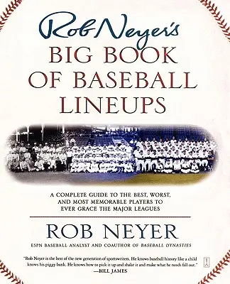 Rob Neyer's Big Book of Baseball Lineups (Veľká kniha bejzbalových zostáv): Kompletný sprievodca najlepšími, najhoršími a najpamätnejšími hráčmi, ktorí kedy hrali v najvyššej lige - Rob Neyer's Big Book of Baseball Lineups: A Complete Guide to the Best, Worst, and Most Memorable Players to Ever Grace the Major Leagues