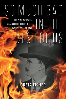 Toľko zla v najlepších z nás: Smelý a odvážny život Johna W. Talbota - So Much Bad in the Best of Us: The Salacious and Audacious Life of John W. Talbot