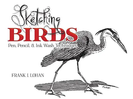 Skicovanie vtákov: Príručka kreslenia perom, ceruzkou a tušom - Sketching Birds: Pen, Pencil, and Ink Wash Techniques